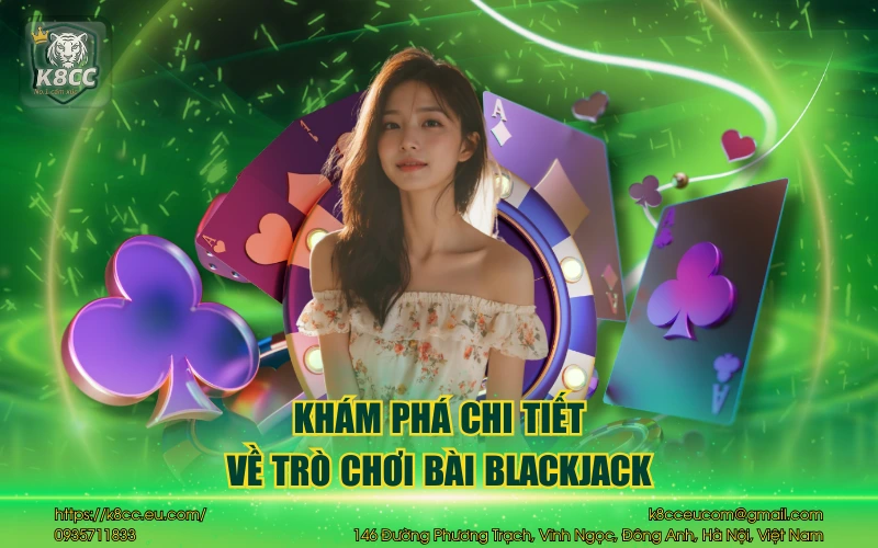 Blackjack K8CC và những điều bet thủ cần phải biết 2 Khám phá chi tiết về trò chơi bài Blackjack