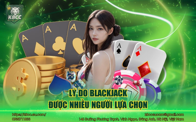 Blackjack K8CC và những điều bet thủ cần phải biết 4 Lý do blackjack được nhiều người lựa chọn