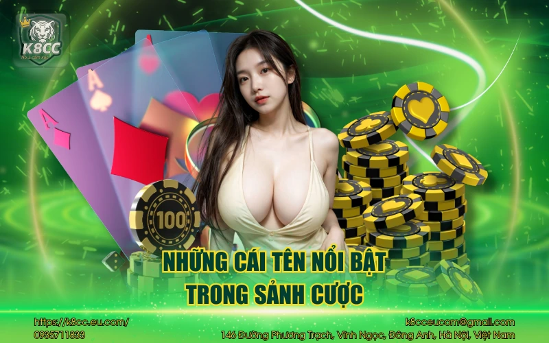 Game bài K8CC - Tụ điểm gây ấn tượng sâu sắc đến bet thủ 3 Những cái tên nổi bật trong sảnh cược