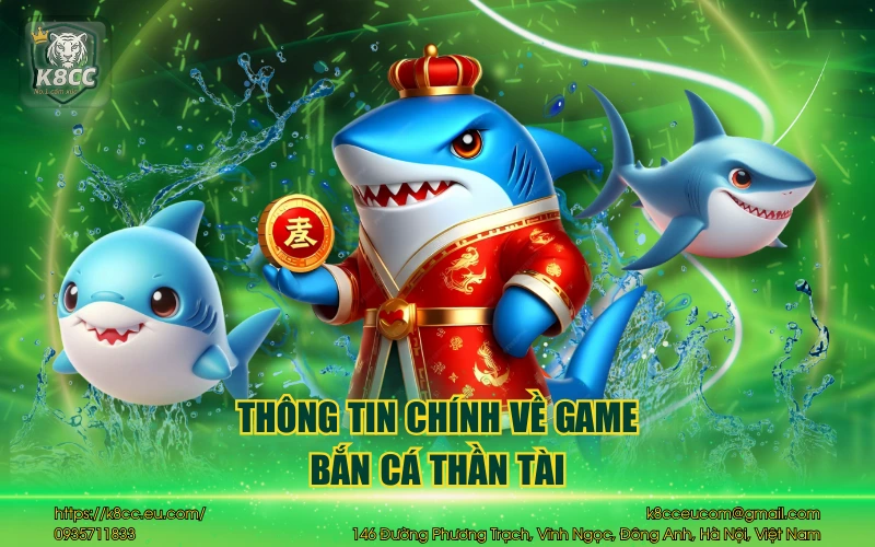 Bắn Cá Thần Tài K8CC - Game săn thưởng siêu hấp dẫn 2 Thông tin chính về game bắn cá thần tài