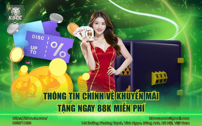 Tặng ngay 88K miễn phí cho tân thủ - Ưu đãi khởi đầu cực hot 2 Thông tin chính về khuyến mãi tặng ngay 88K miễn phí