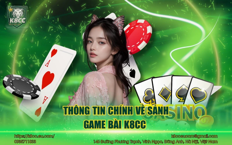 Game bài K8CC - Tụ điểm gây ấn tượng sâu sắc đến bet thủ 2 Thông tin chính về sảnh game bài K8CC