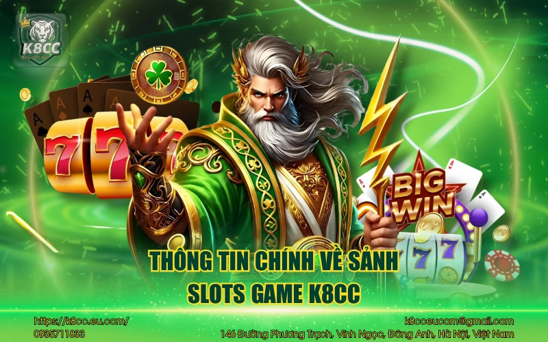 Slots Game K8CC - Làm giàu chỉ với những lượt quay 2 Thông tin chính về sảnh slots game K8CC