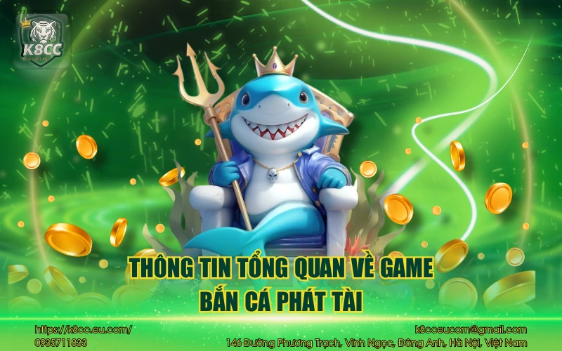 Bắn cá phát tài game săn thưởng đỉnh cao cho bet thủ 2 Thông tin tổng quan về game bắn cá phát tài